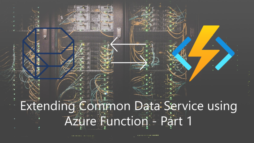 Extending Common Data Service using Azure Function - Part 1